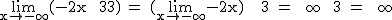 2$\textrm\lim_{x\to -\infty}{(-2x + 3)} = (\lim_{x\to -\infty}{-2x}) + 3 = +\infty + 3 = +\infty 