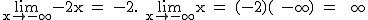 2$\textrm\lim_{x\to -\infty}{-2x} = -2. \lim_{x\to -\infty}{x} = (-2)( -\infty) = +\infty