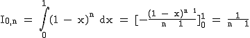 2$\textrm I_{0,n} = \Bigint_{0}^{1}(1 - x)^n dx = [-\frac{(1 - x)^{n+1}}{n + 1}]_{0}^1 = \frac{1}{n + 1}
