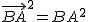 2$\vec{BA}^2=BA^2