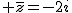 2$ \bar{z}=-2i