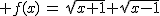 2$ f(x)\,=\,\sqrt{x+1}+\sqrt{x-1}