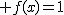 2$ f(x)=1