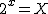 2$2^x=X