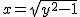 2$x = \sqrt{y^2-1}