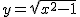 2$y = \sqrt{x^2-1}