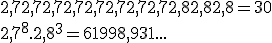 2,7+2,7+2,7+2,7+2,7+2,7+2,7+2,7+2,8+2,8+2,8=30 \\  {2,7}^8.{2,8}^3=61998,931...