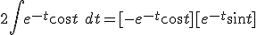 2\int e^{-t}\cos t\ dt = [-e^{-t}\cos t]+[e^{-t}\sin t]