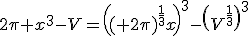 2\pi x^3-V=\(( 2\pi)^{\frac{1}{3}}x\)^3-\(V^{\frac{1}{3}}\)^3