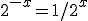 2^{-x}=1/2^x