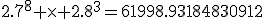 2.7^8 \times 2.8^3=61998.93184830912
