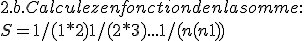 2.b. Calculez en fonction de n la somme: \\   \\  S = 1/(1*2) + 1/(2*3) + ... + 1/(n(n+1)) \\  
