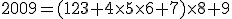 2009=(123+4\times5\times6+7)\times8+9