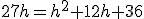 27h=h^2+12h+36