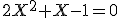 2X^2+X-1=0