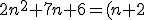 2n^2+7n+6=(n+2)(2n+3)