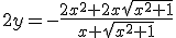 2y=-\frac{2x^2+2x\sqrt{x^2+1}}{x+\sqrt{x^2+1}}