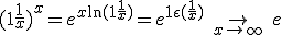 3$(1 + \frac{1}{x})^x = e^{x\ln(1+ \frac{1}{x})} = e^{1 + \epsilon(\frac{1}{x})} \hspace{3}\to_{x\to+\infty}\hspace{3} e