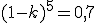 3$(1-k)^5=0,7