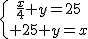 3$\{{\frac{x}{4}+y=25\atop 25+y=x}