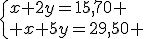 3$\{x+2y=15,70 \\ x+5y=29,50 