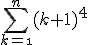 3$\Bigsum_{k=\1}^{n}(k+1)^4