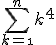 3$\Bigsum_{k=\1}^{n}k^4