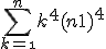 3$\Bigsum_{k=\1}^{n}k^4 + (n+1)^4