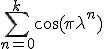 3$\Bigsum_{n=0}^k\cos(\pi\lambda^n)