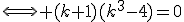 3$\Longleftrightarrow (k+1)(k^3-4)=0