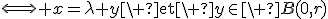 3$\Longleftrightarrow x=\lambda y\mathrm{\ et\ }y\in\ B(0,r)