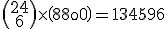 3$\begin{pmatrix}24\\6\end{pmatrix}\times\begin{pmatrix}8\\0\end{pmatrix}=134596