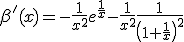 3$\beta'(x)=-\frac{1}{x^2}e^{\frac{1}{x}}-\frac{1}{x^2}\frac{1}{\left(1+\frac{1}{x}\right)^2}