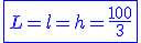 3$\blue\fbox{L=l=h=\frac{100}{3}}