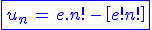 3$\blue\fbox{u_n\,=\,e.n!\,-\,\[e.n!\]