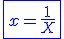 3$\blue\fbox{x=\fr{1}{X}}