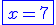 3$\blue\fbox{x=7}