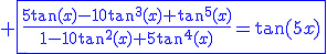 3$\blue \fbox{\fr{5\tan(x)-10\tan^3(x)+\tan^5(x)}{1-10\tan^2(x)+5\tan^4(x)}=\tan(5x)