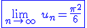 3$\blue \fbox{\lim_{n\to +\infty} \ u_n=\fr{\pi^2}{6}
