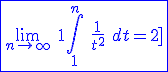 3$\blue \fbox{\lim_{n \to +\infty} \ 1+\Bigint_1^{n} \ \fr{1}{t^2} \ dt=2]}