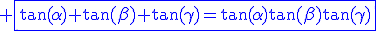 3$\blue \fbox{\tan(\alpha)+\tan(\beta)+\tan(\gamma)=\tan(\alpha)\tan(\beta)\tan(\gamma)