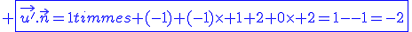 3$\blue \fbox{\vec{u^'}.\vec{n}=1\times (-1)+(-1)\times 1 2+0\times 2=-1-1=-2