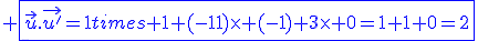 3$\blue \fbox{\vec{u}.\vec{u^'}=1\times 1+(-1)\times (-1)+3\times 0=1+1+0=2