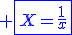 3$\blue \fbox{X=\fr{1}{x}}