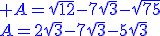3$\blue A=\sqrt{12}-7\sqrt{3}-\sqrt{75}\\A=2\sqrt{3}-7\sqrt{3}-5\sqrt{3}