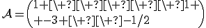 3$\cal{A}=\(1 \ \ \ \ \ 1 \\ -3 \ \ -1/2\)