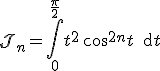 3$\cal{J}_n=\Bigint_0^{\frac{\pi}{2}}t^2\,\cos^{2n}t\,\text{d}t