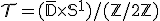 3$\cal{T}=(\bar{\mathbb{D}}\times\mathbb{S}^1)/(\mathbb{Z}/2\mathbb{Z})