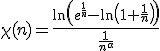 3$\chi(n)=\frac{\ln\left(e^{\frac{1}{n}}-\ln\left(1+\frac{1}{n}\right)\right)}{\frac{1}{n^{\alpha}}}