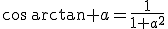 3$\cos\,\arctan a=\frac{1}{1+a^2}